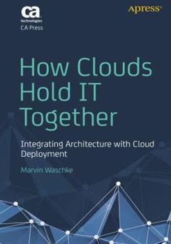 Paperback How Clouds Hold It Together: Integrating Architecture with Cloud Deployment Book