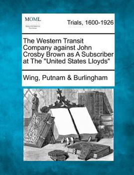 The Western Transit Company against John Crosby Brown as A Subscriber at The "United States Lloyds"