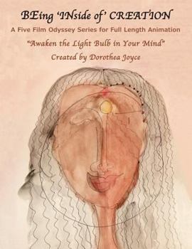 Paperback BEing 'INside of' CREATION: A Five Film Odyssey Series for Full Length Animation Book