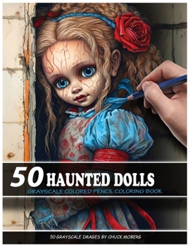 Paperback 50 Haunted Dolls: Grayscale Colored Pencil Coloring Book