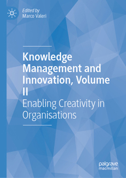 Knowledge Management and Innovation, Volume II: Enabling Creativity in Organisations