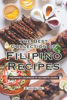Paperback The Best Collection of Filipino Recipes: Philippine's Cookbook of Authentic Dishes Book