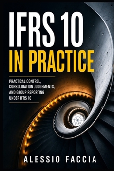Paperback IFRS 10 in Practice: Practical Control, Consolidation Judgements, and Group Reporting Under IFRS 10 Book