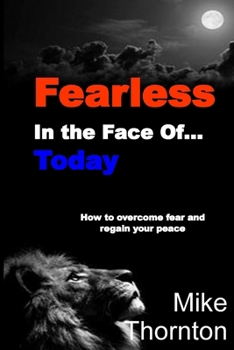 Paperback Fearless in the Face Of...Today: How to Overcome Fear and Regain Your Peace Book