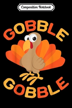 Paperback Composition Notebook: Gobble Gobble Cool Thanksgiving Day Turkey Feast Gift Journal/Notebook Blank Lined Ruled 6x9 100 Pages Book