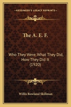 Paperback The A. E. F.: Who They Were, What They Did, How They Did It (1920) Book