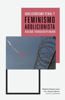 Abolicionismo Penal y Feminismo Abolicionista : Diálogo Transdisciplinario