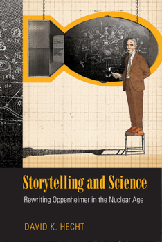 Paperback Storytelling and Science: Rewriting Oppenheimer in the Nuclear Age Book