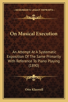 Paperback On Musical Execution: An Attempt At A Systematic Exposition Of The Same Primarily With Reference To Piano Playing (1890) Book