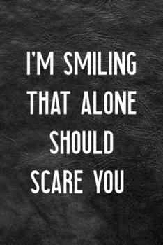 I'm Smiling That Alone Should Scare You: All Purpose 6x9 Blank Lined Notebook Journal Way Better Than A Card Trendy Unique Gift Black Texture Karma