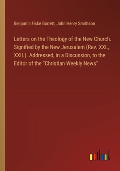 Paperback Letters on the Theology of the New Church. Signified by the New Jerusalem (Rev. XXI., XXII.). Addressed, in a Discussion, to the Editor of the "Christ Book