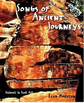 Hardcover Songs of Ancient Journeys: Animals in Rock Art Book