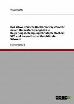 Paperback Das schweizerische Konkordanzsystem vor neuen Herausforderungen: Die Regierungsbeteiligung Christoph Blochers SVP und die politische Stabilität der Sc [German] Book