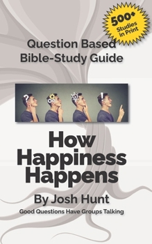 Paperback Question-based Bible Study Guide -- How Happiness Happens: Good Questions Have Groups Talking Book