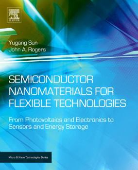 Hardcover Semiconductor Nanomaterials for Flexible Technologies: From Photovoltaics and Electronics to Sensors and Energy Storage (Micro and Nano Technologies) Book
