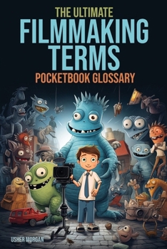 Paperback The Filmmaking Terms Glossary: From A to Z: Unlocking the Language of Filmmaking Book