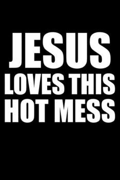 Jesus loves this hot mess Sermon Notes Journal 120 pages Notebook: An Inspirational Worship Tool for Christians To Record Church Teachings