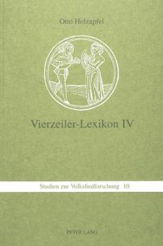 Vierzeiler-Lexikon. IV: Schnaderhuepfel, Gesaetzle, Gestanzeln, Rappeditzle, Neck-, Spott-, Tanzverse Und Verwandte Formen Aus Muendlicher Ueb