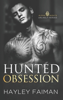 Hunted Obsession: An Unrequited Love Dark Romance (Alpha Nights: Unlikely Heroes)