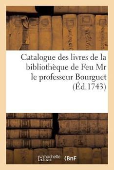 Paperback Catalogue Des Livres de la Bibliothèque de Feu MR Le Professeur Bourguet [French] Book