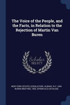 Paperback The Voice of the People, and the Facts, in Relation to the Rejection of Martin Van Buren Book