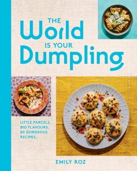 Hardcover The World Is Your Dumpling: Little Parcels. Big Flavours. 80 Gorgeous Recipes. Book