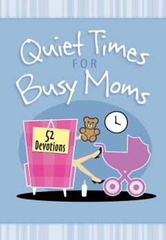 Hardcover Quiet Times for Busy Moms: 52 Devotions Book