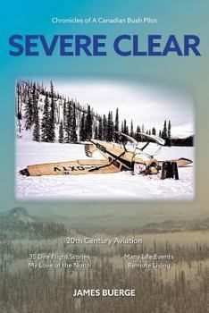 Paperback Severe Clear: Chronicles of A Canadian Bush Pilot Book