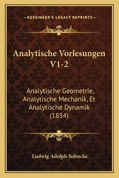 Paperback Analytische Vorlesungen V1-2: Analytische Geometrie, Analytische Mechanik, Et Analytische Dynamik (1854) [German] Book