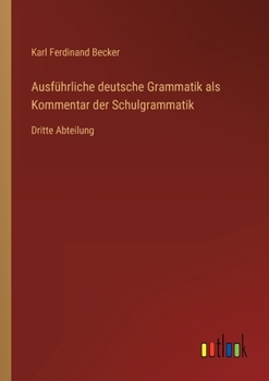 Paperback Ausführliche deutsche Grammatik als Kommentar der Schulgrammatik: Dritte Abteilung [German] Book