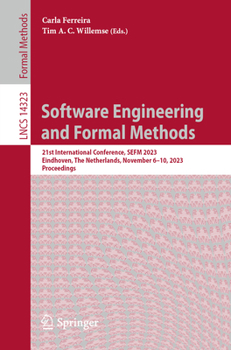 Paperback Software Engineering and Formal Methods: 21st International Conference, Sefm 2023, Eindhoven, the Netherlands, November 6-10, 2023, Proceedings Book