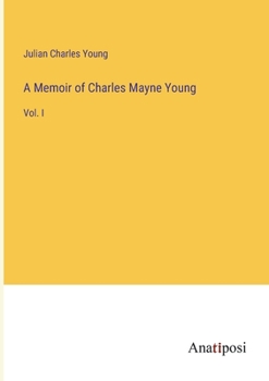 A Memoir of Charles Mayne Young: Vol. I
