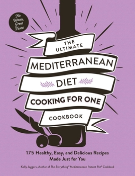 Paperback The Ultimate Mediterranean Diet Cooking for One Cookbook: 175 Healthy, Easy, and Delicious Recipes Made Just for You Book