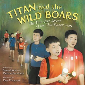 Hardcover Titan and the Wild Boars: The True Cave Rescue of the Thai Soccer Team Book