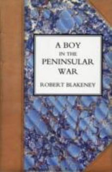 Hardcover Boy in the Peninsular War, the Services, Adventures, and Experiences of Robert Blackeney Subaltern in the 28th Regiment Book