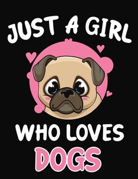 Just a Girl Who Loves Dogs: Journal / Notebook Gift For Girls ,Blank Lined 109 Pages,Dogs Lovers perfect Christmas  & Birthday Or Any Occasion