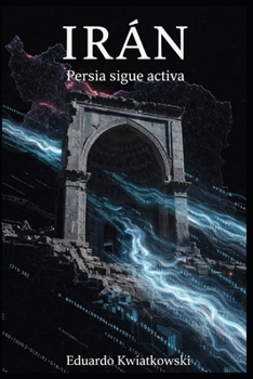 IRÁN: Persia sigue activa (EL LOG DEL MUNDO: La Arquitectura de lo Real) (Spanish Edition)