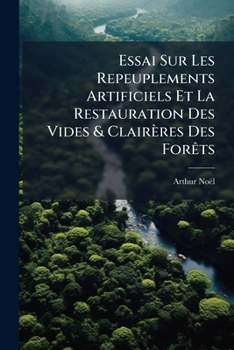 Essai Sur Les Repeuplements Artificiels Et La Restauration Des Vides & Clairères Des Forêts