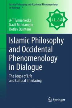 Hardcover Islamic Philosophy and Occidental Phenomenology in Dialogue: The Logos of Life and Cultural Interlacing Book