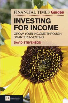 Paperback The Financial Times Guide to Investing for Income: Grow Your Income Through Smarter Investing Book