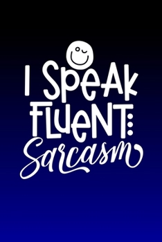 I Speak Fluent Sarcasm: Journal notebook with funny joke quote cover for the best free spirits and humorous adult friends