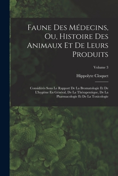 Paperback Faune Des Médecins, Ou, Histoire Des Animaux Et De Leurs Produits: Considérés Sous Le Rapport De La Bromatologie Et De L'hygiène En Général, De La Thé [French] Book