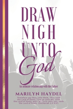 Paperback Draw Nigh Unto God: An Intimate Relationship With The Father Book