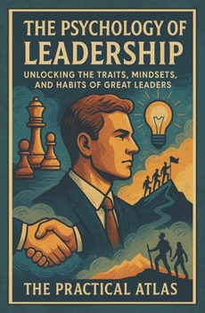 The Psychology of Leadership: Unlocking the Traits, Mindsets, and Habits of Great Leaders (Half Hour Help Psychology Series)