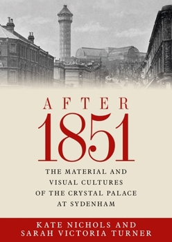 After 1851: The Material and Visual Cultures of the Crystal Palace at Sydenham