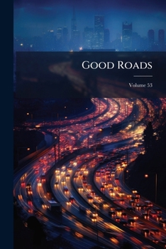 Paperback Good Roads: Devoted To The Construction And Maintenance Of Roads And Streets; Volume 53 Book