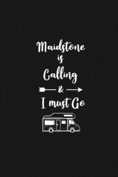 Maidstone is Calling and I Must Go: 6''x9'' Lined Writing Notebook Journal, 120 Pages, Best Novelty Birthday Santa Christmas Gift For Friends, Fathers, ... Cover With White Quote and White Trip Van.
