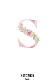 Notizbuch liniert: Buchstabe S Monogramm - Notizheft liniert • Personalisiertes Buchstaben Initial Namen Notizbuch • 120 Seiten (DIN A5 / 15x22cm) ... Schreibheft, Tage (German Edition)