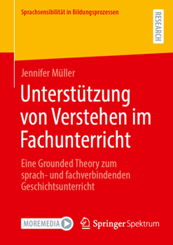 Unterstützung von Verstehen im Fachunterricht: Eine Grounded Theory zum sprach- und fachverbindenden Geschichtsunterricht (Sprachsensibilität in Bildungsprozessen) (German Edition)