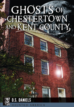 Ghosts of Chestertown and Kent County - Book  of the Haunted America